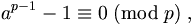  a^{p-1} - 1 \equiv 0 \; ({\rm mod} \;  p) \; , 