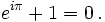 e^{i \pi} +1 = 0 \,.