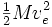 \begin{matrix} \frac{1}{2} \end{matrix} Mv_e^2