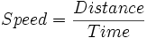 Speed = \frac{Distance}{Time}