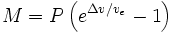 M = P \left(e^{\Delta v/v_e}-1\right)